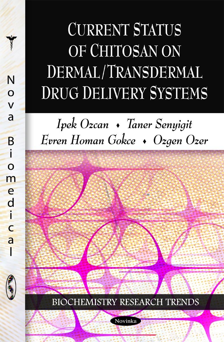 Current Status of Chitosan on Dermal/Transdermal Drug Delivery Systems (Biochemistry Research Trends - Dermatology - Laboratory and Clinical Research)