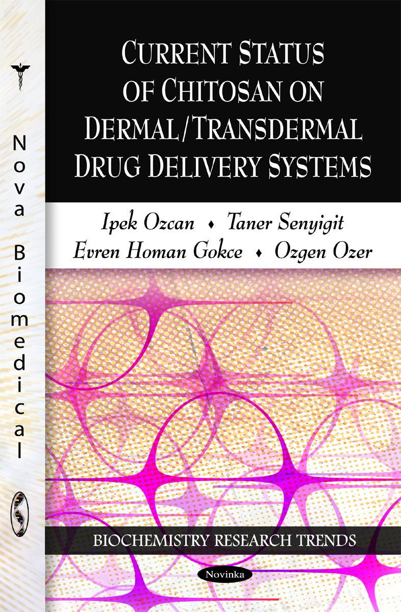 Current Status of Chitosan on Dermal / Transdermal Drug Delivery Systems (Biochemistry Research Trends - Dermatology - Laboratory and Clinical Research)