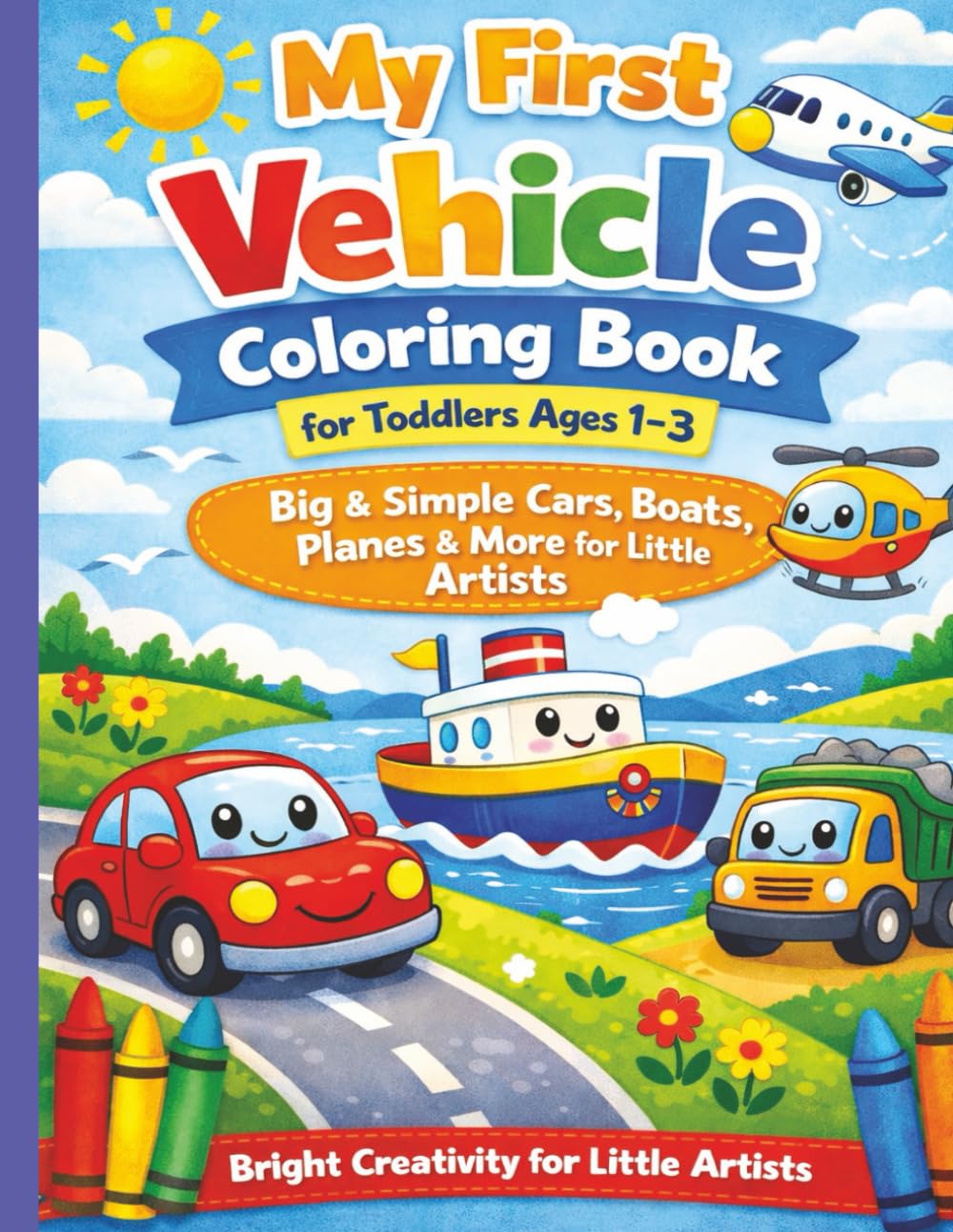 My First Vehicle Coloring Book for Toddlers Ages 1–3: Bright Creativity for Little Artists