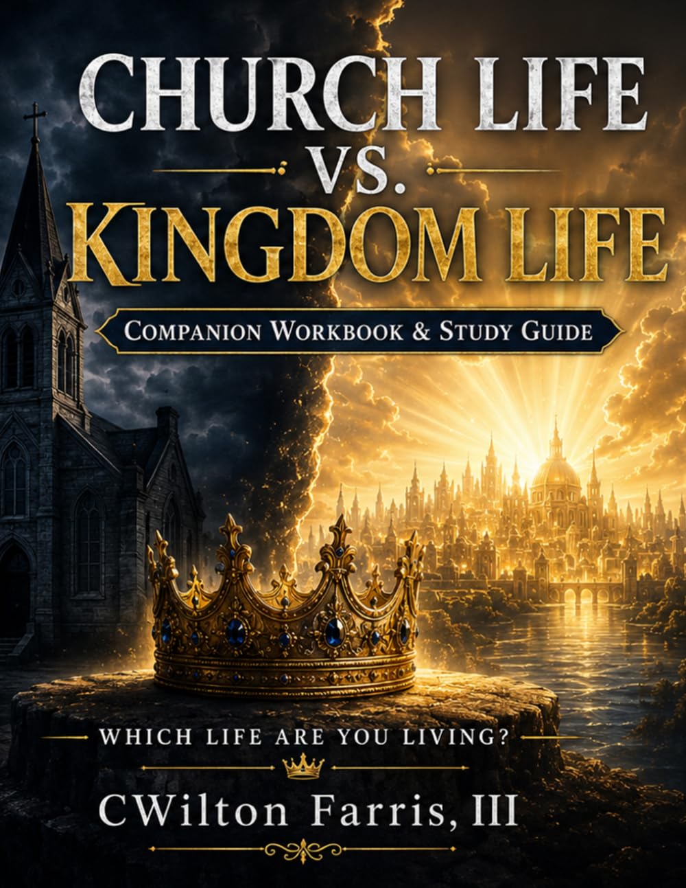 Church Life vs. Kingdom Life: Which Life Are You Living? Companion Workbook & Study Guide