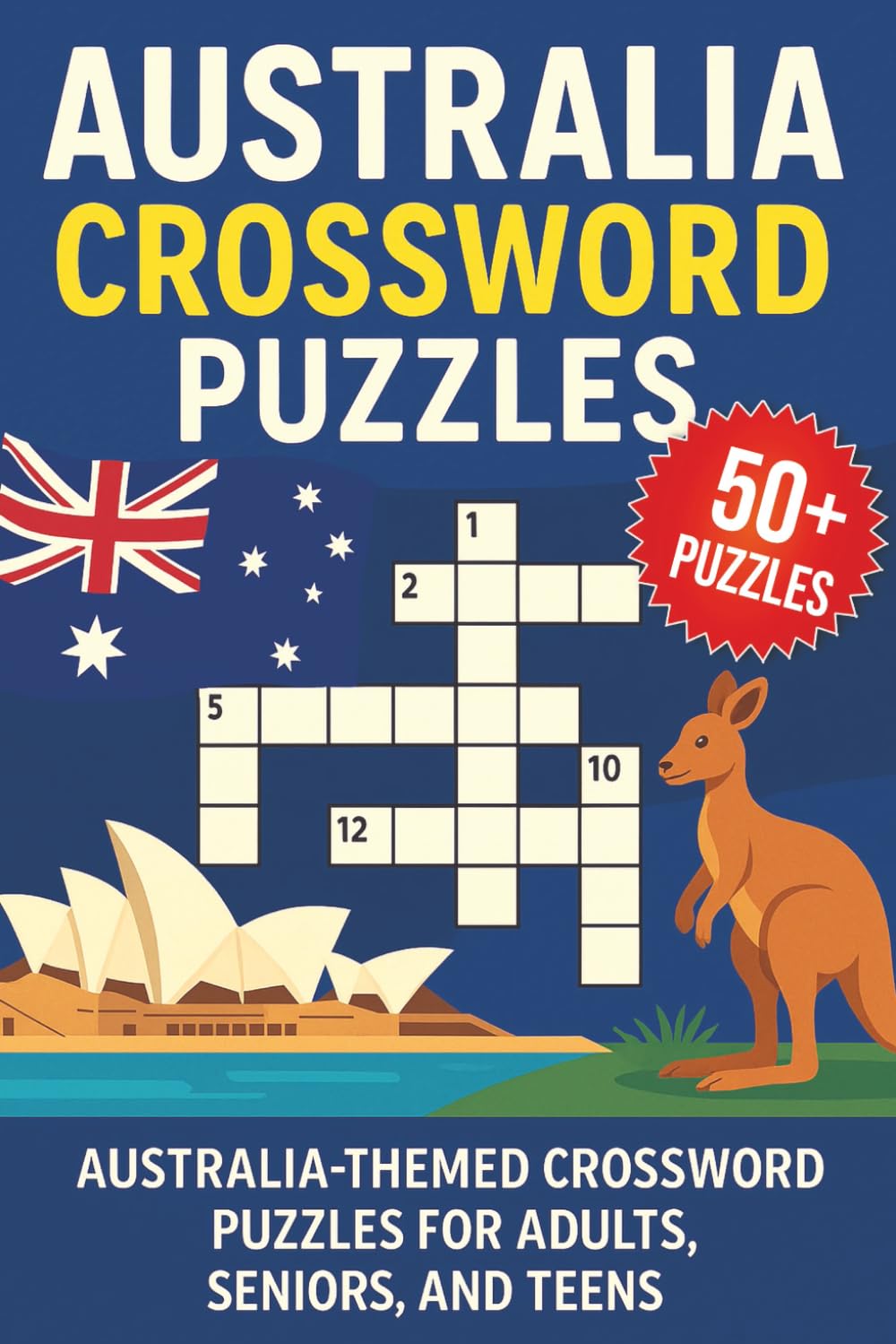 Australia Crossword Puzzles: 50+ Crossword Puzzles about the Outback, the Land Down Under, Kangaroos, and More | 6x9 Inches, 120 Pages | Gift for Aussies and Lovers of Australia