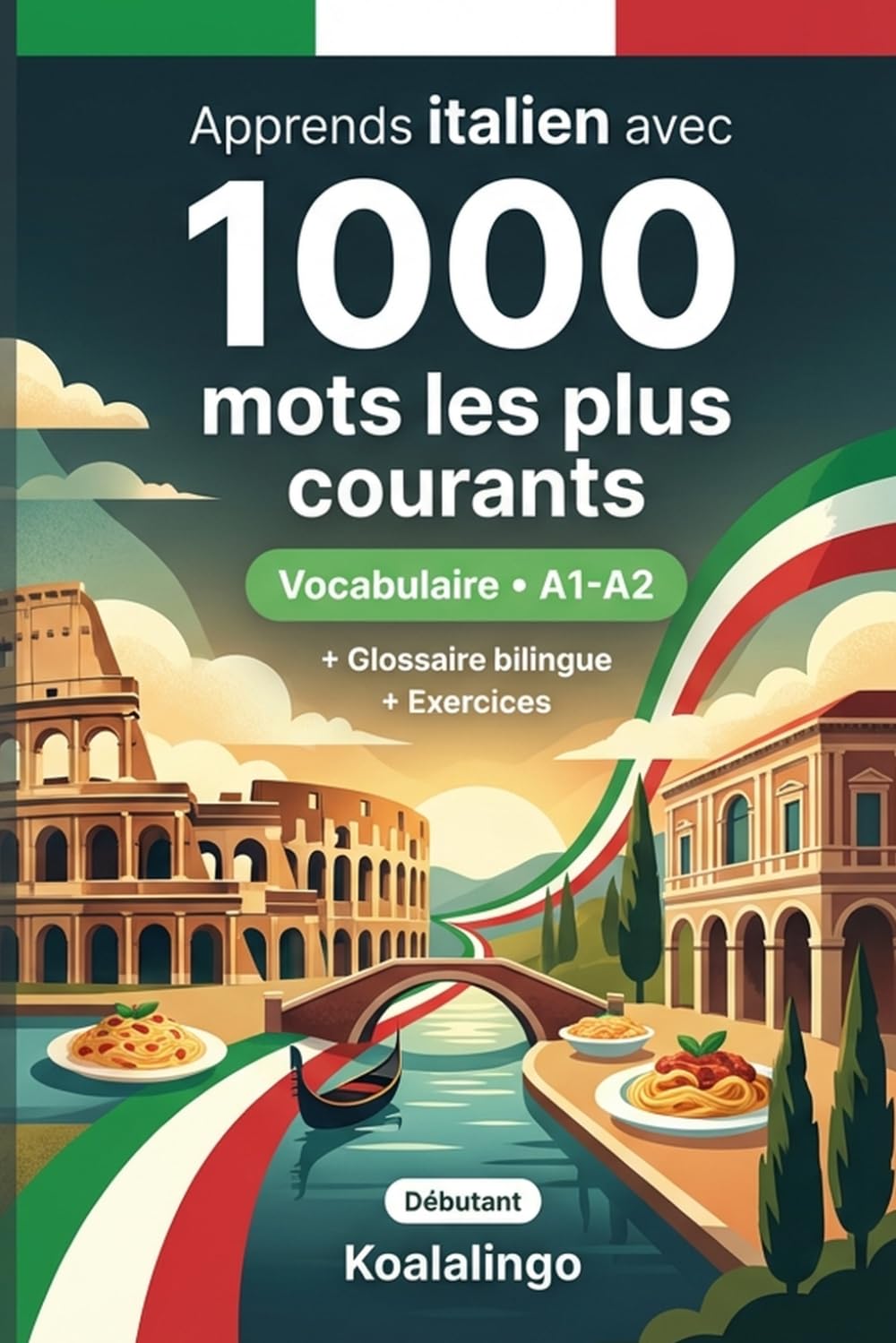 1000 Mots les Plus Courants en Italien pour Débutant: Apprendre l'italien avec exercices, exemples et glossaire – Niveau A1-A2