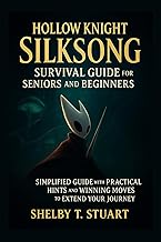 Hollow Knight: Silksong Survival Guide for Seniors and Beginners: Simplified Guide with Practical Hints and Winning Moves to Extend Your Journey. (Strategy and Survival Game Guide Made Simple)