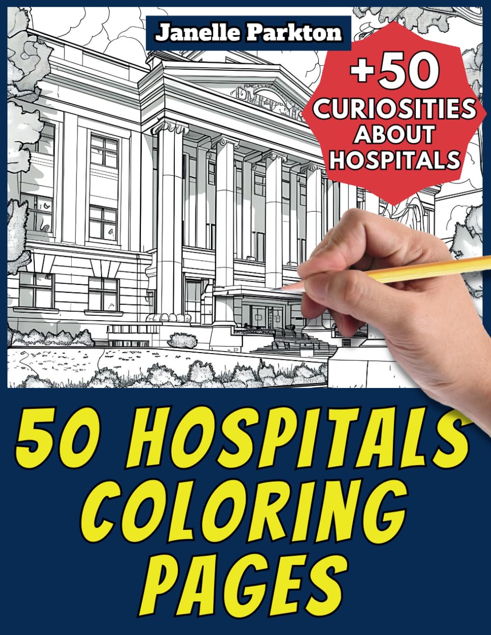 50 Hospitals Coloring Pages Book for Kids and Adults: +50 Amazing Facts about Hospitals. Coloring Book for Children and Grown-Ups. Color and Learn with Janelle - Architecture - Vol. 21