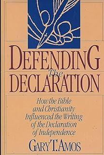 Defending the Declaration: How the Bible and Christianity Influenced the Writing of the Declaration of Independence