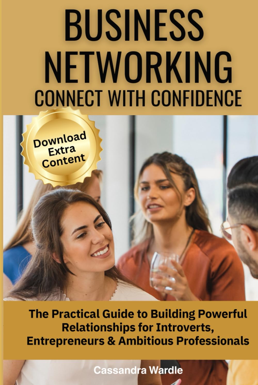 Business Networking: Connect with Confidence: The Practical Guide to Building Powerful Relationships for Introverts, Entrepreneurs & Ambitious ... (Mastering Professional Communication Series)