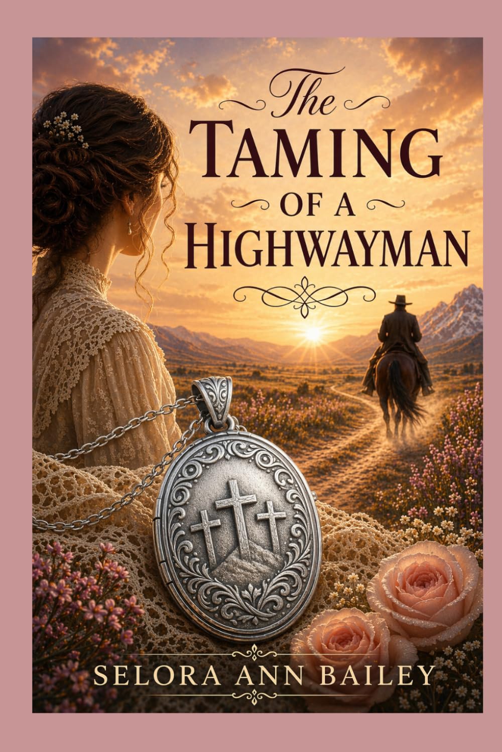 The Taming of a Highwayman: A Historical Western Romance of Faith and Redemption