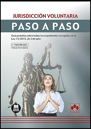 Jurisdicción voluntaria. Paso a paso: Guía práctica sobre todos los expedientes recogidos en la Ley 15/2015, de 2 de julio
