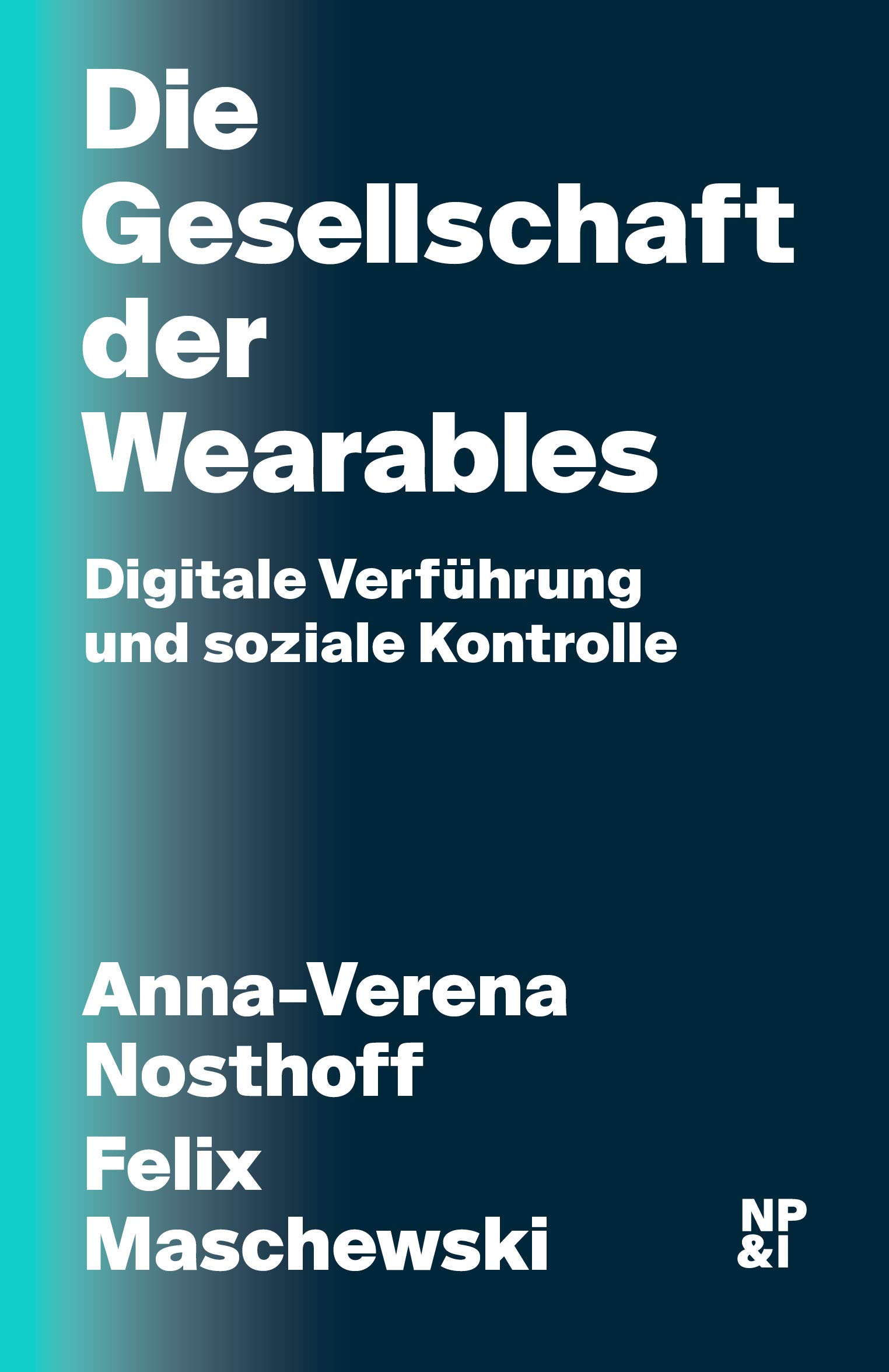 Die Gesellschaft der Wearables: Digitale Verführung und soziale Kontrolle
