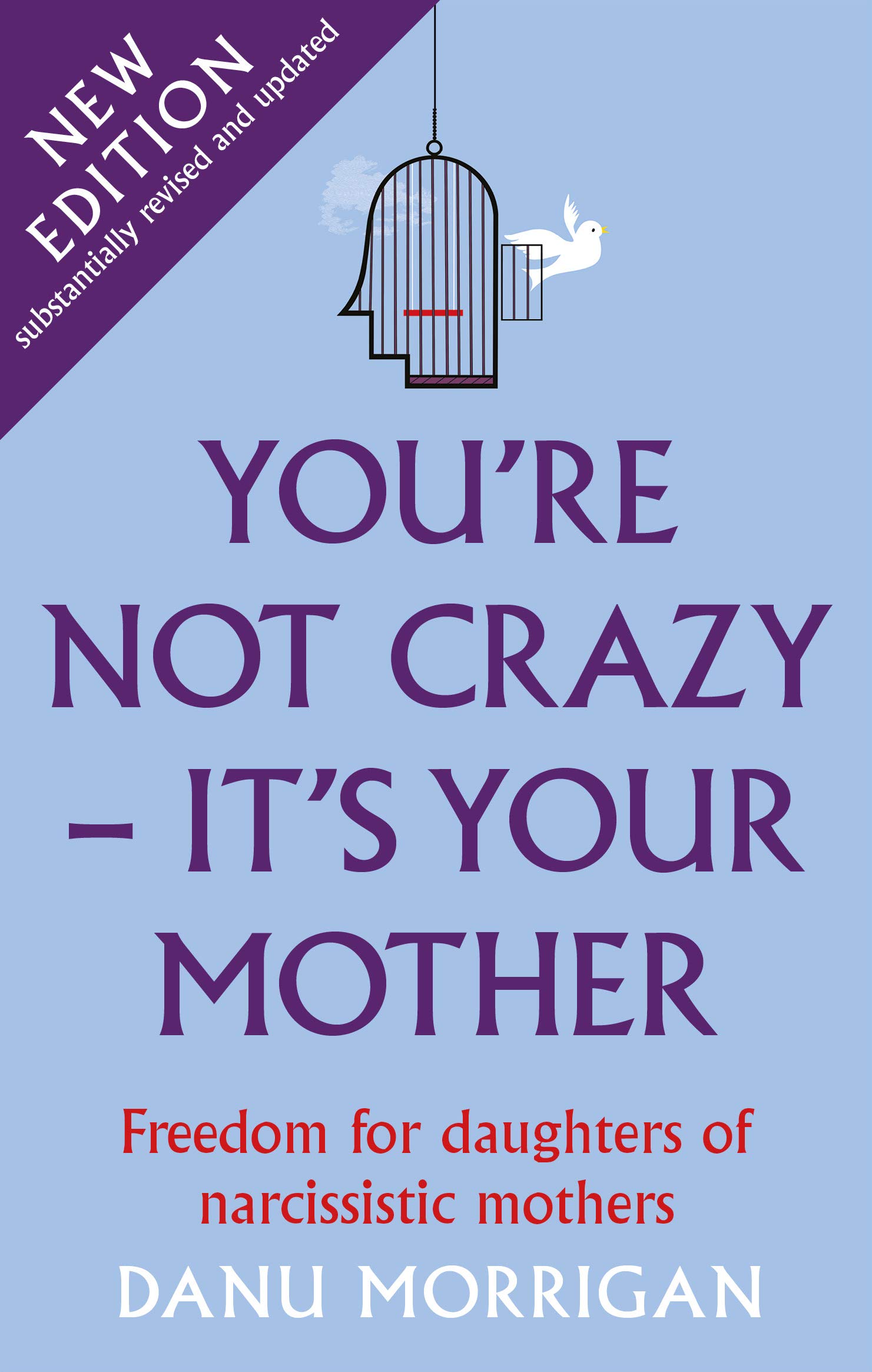 You're Not Crazy - It's Your Mother: 2nd Edition: Freedom for Daughters of Narcissistic Mothers