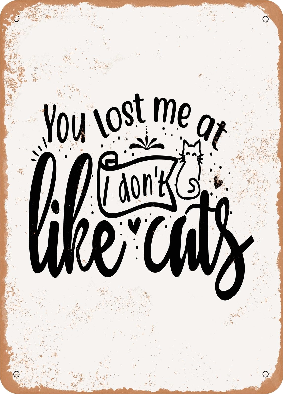 Miaomansenstore Metal Sign - You Lost Me Cat I Don't Like Cats - Vintage Rusty Look Home Decor