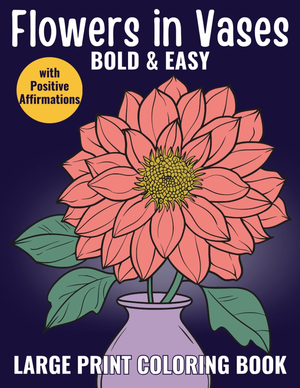 Flowers in Vases - Bold and Easy Large Print Coloring Book for Adults, Seniors and Teens: Relieve Stress and Ease Anxiety with Simple Flower ... Even If You Have No Artistic Skills
