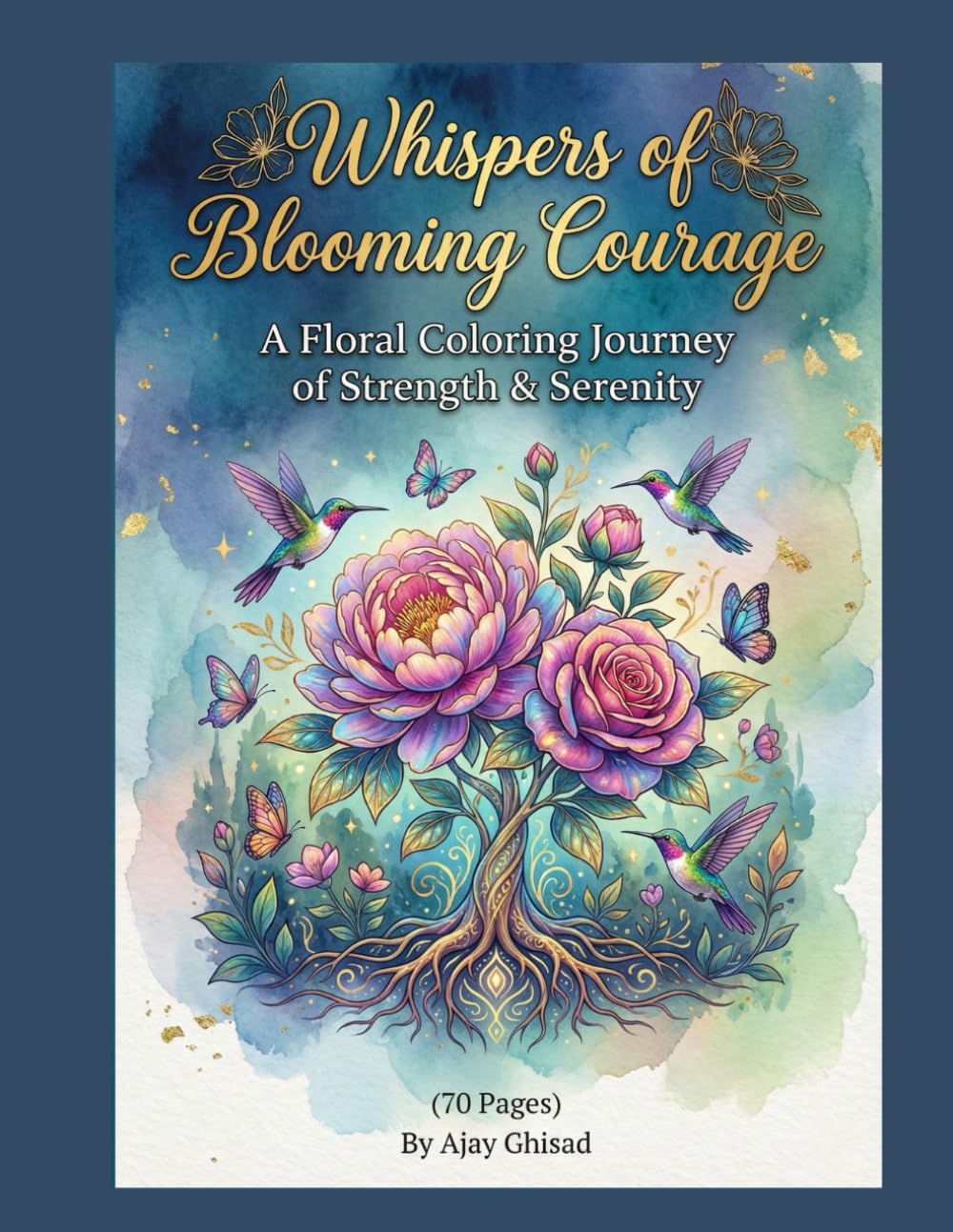 Whispers of Blooming Courage: A Floral Coloring Journey of Strength & Serenity (70 Pages of Mindful Botanicals for Stress Relief and Empowerment)