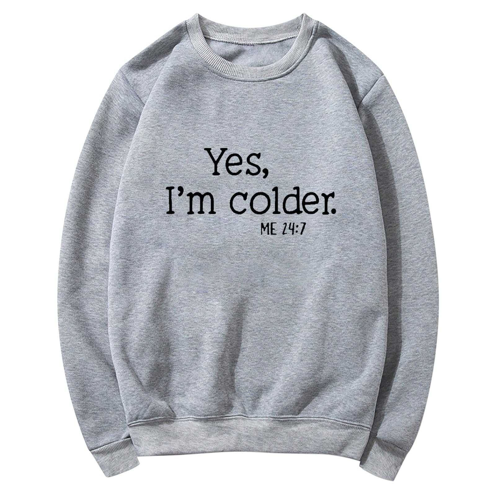 Fridja Yes,I'M Colder Me-Me 24:7 Sweatshirts No Hood Funny Fall Winter Thermal Tops Long Sleeve Pullover Crewneck Shirts