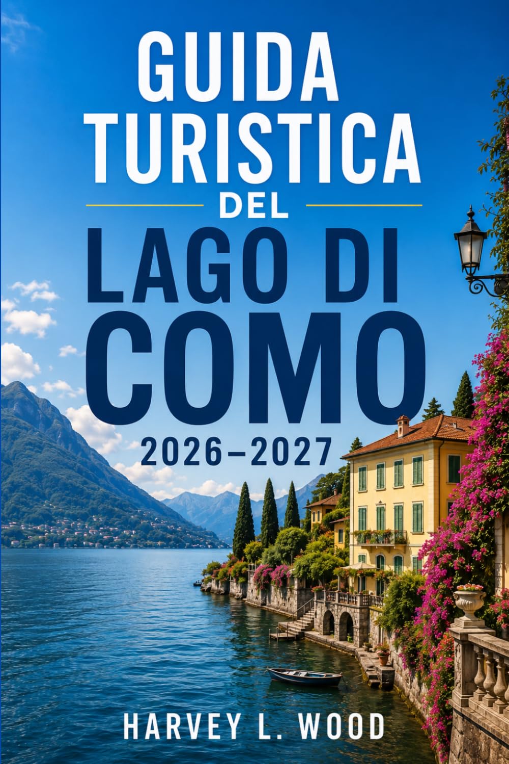 Guida turistica del Lago di Como 2026–2027: Scopri Bellagio, Varenna, Menaggio e dintorni Consigli stagionali, orari dei traghetti, giardini delle ville, ristoranti locali e itinerari flessibili