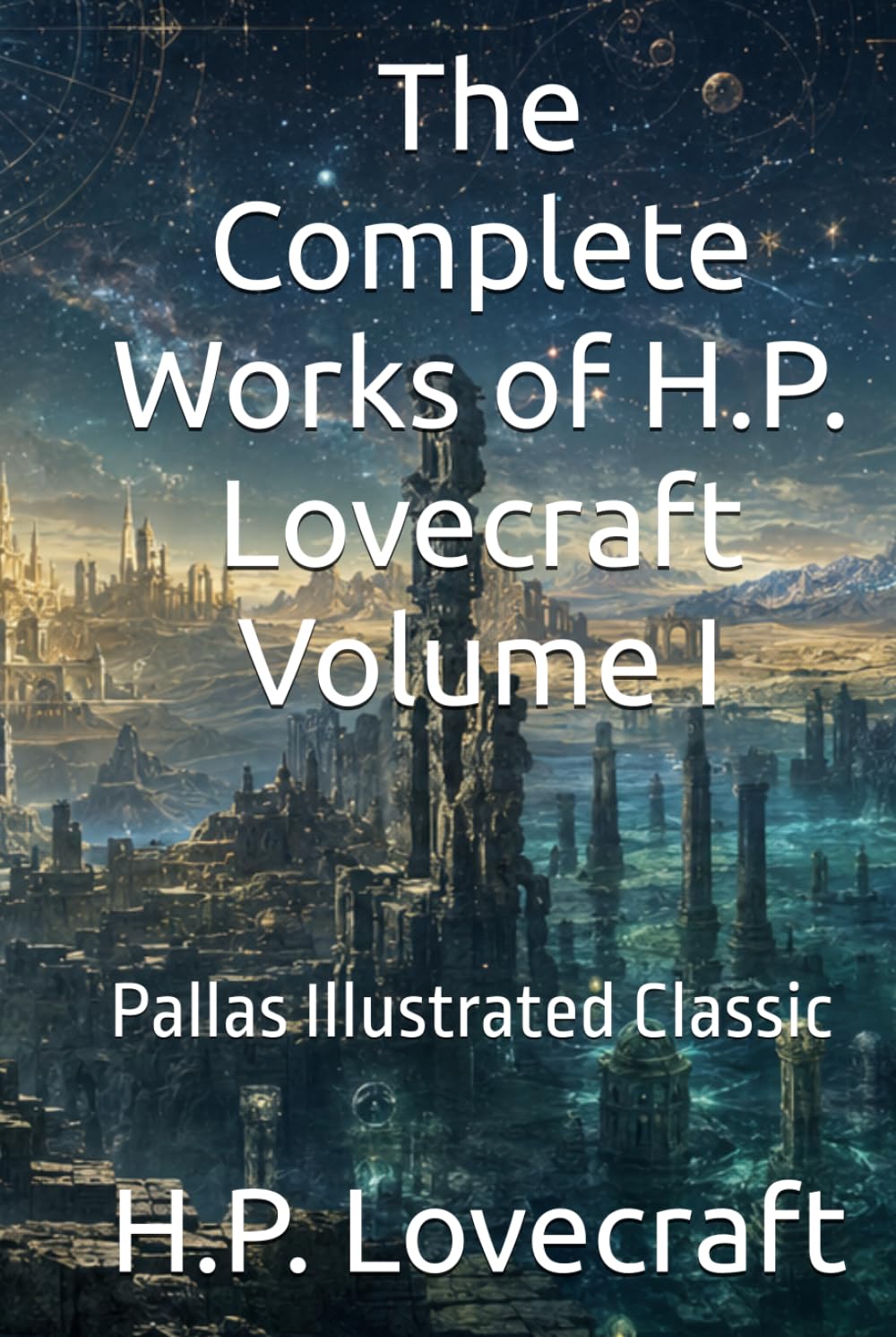 The Complete Works of H.P. Lovecraft Volume I: Pallas Illustrated Classic
