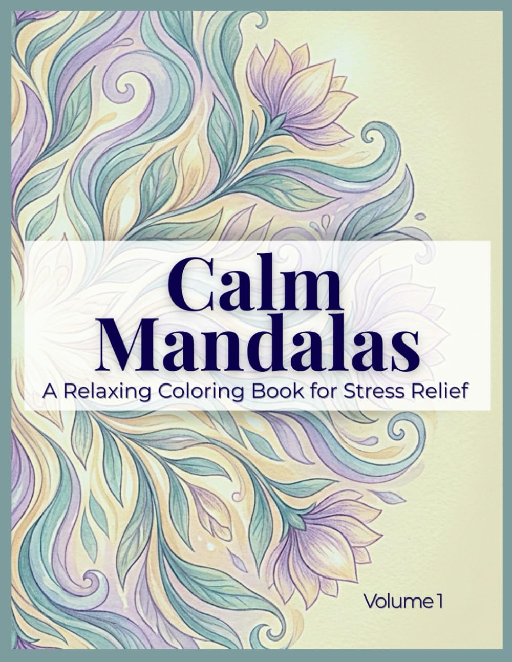 Calm Mandalas: A Relaxing Mandala Coloring Book for Stress Relief, Mindfulness and Calm