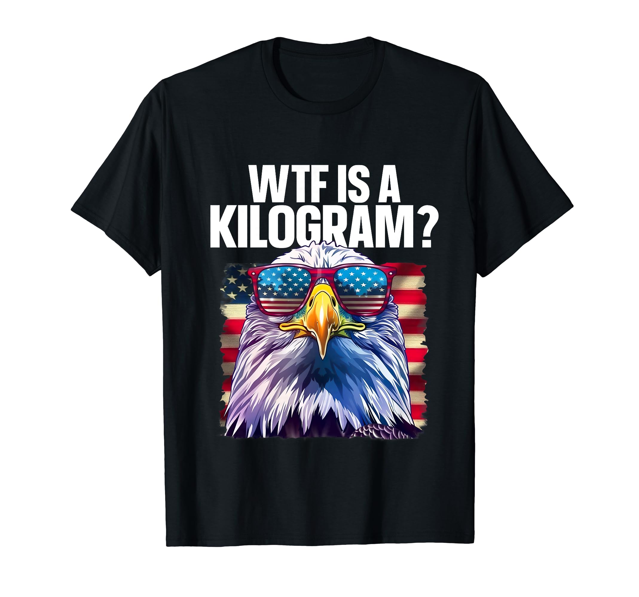 Funny 4th of July WTF is a Kilogram? Patriotic Eagle USA T-Shirt