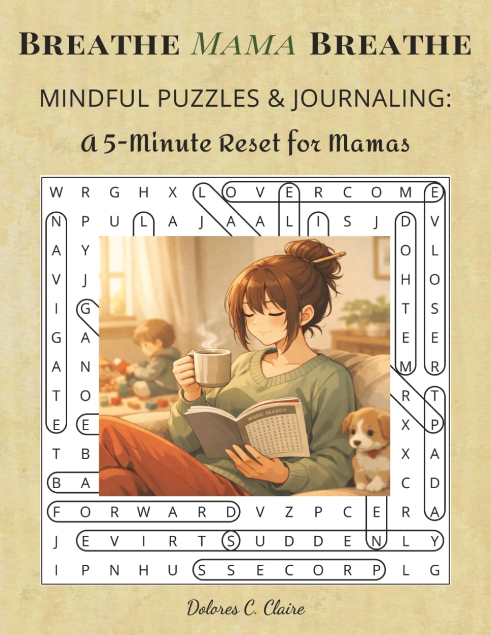 Breathe Mama Breathe MINDFUL PUZZLES & JOURNALING: A 5-Minute Reset for Mamas: Word search puzzles & journals w/Easy to Read Print about Self-Care, ... and 25 journal pages. Great Gift for Mothers!