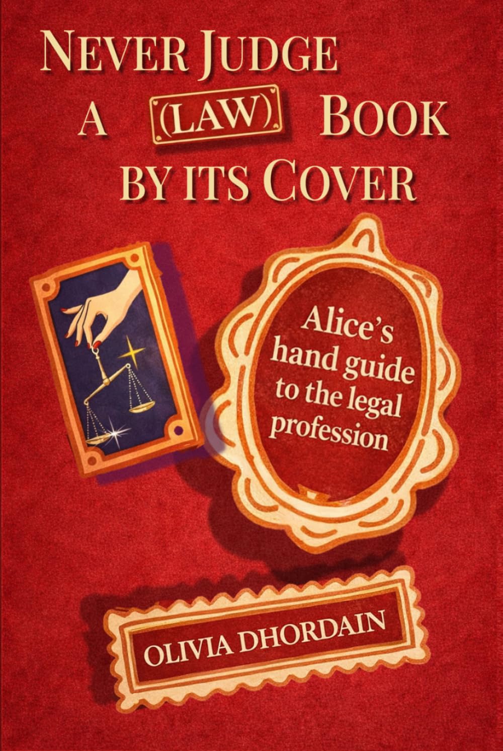 Never Judge a (law) Book by its Cover: Alice's Handbook to the legal profession (ALICE TELLS INTELLECTUAL PROPERTY AND LUXURY DIFFERENTLY)