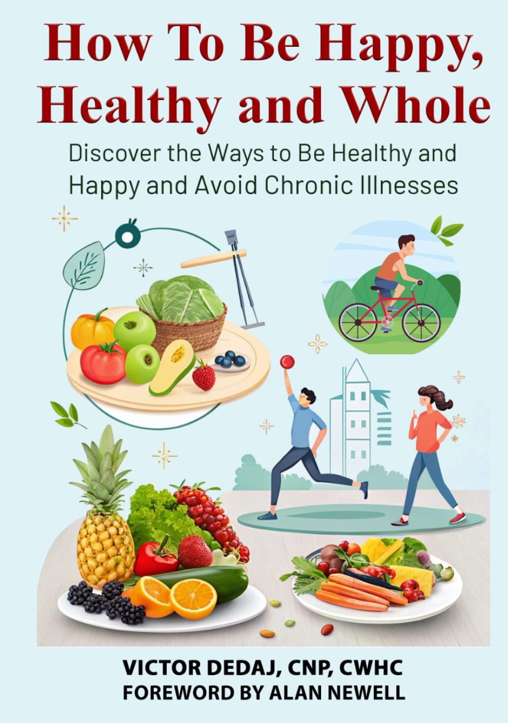 How To Be Happy, Healthy and Whole: Discover the Ways to Be Healthy and Happy and Avoid Chronic Illnesses