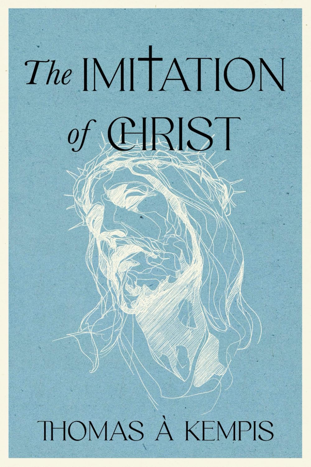 The Imitation of Christ - A Collector’s Edition: A Modern Translation with Original Illustrations and Biography of Thomas à Kempis