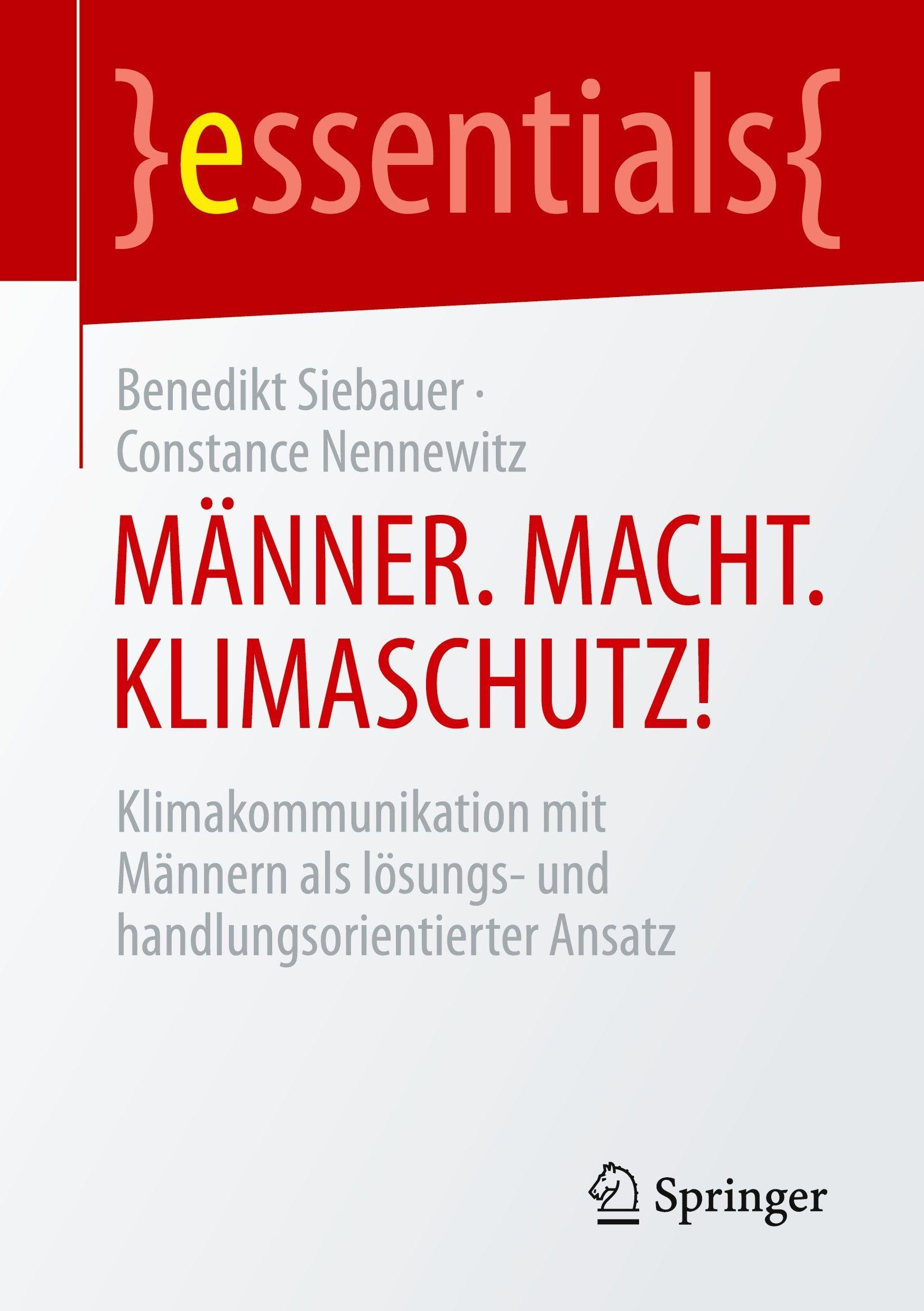 MÄNNER. MACHT. KLIMASCHUTZ!: Klimakommunikation mit Männern als lösungs- und handlungsorientierter Ansatz (essentials)