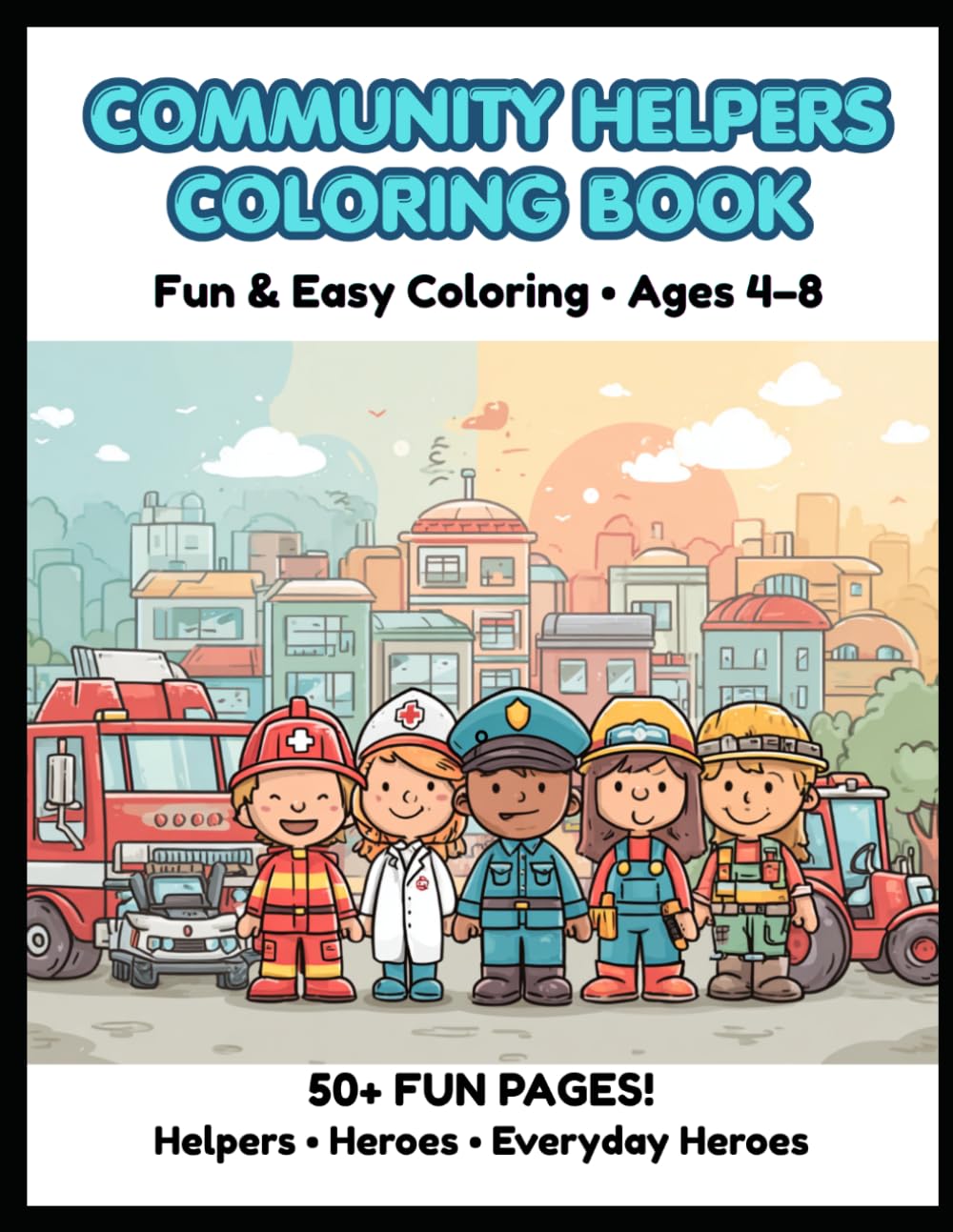 Community Helpers Coloring Book for Kids Ages 4–8: Firefighters • Police • Builders • Everyday Heroes (Little Builders Hub)