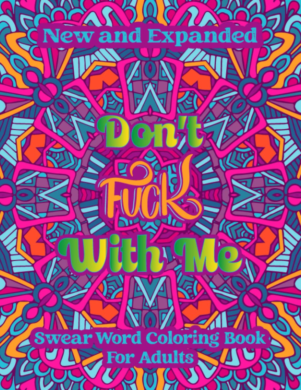 Don't Fuck With Me: Swear Word Coloring Book For Adults: An Adult Stunning Cuss Word Coloring Book To Relax Your Mind. This Sweary Book Contains 50 ... Relaxation and Relief Stress with Amusement