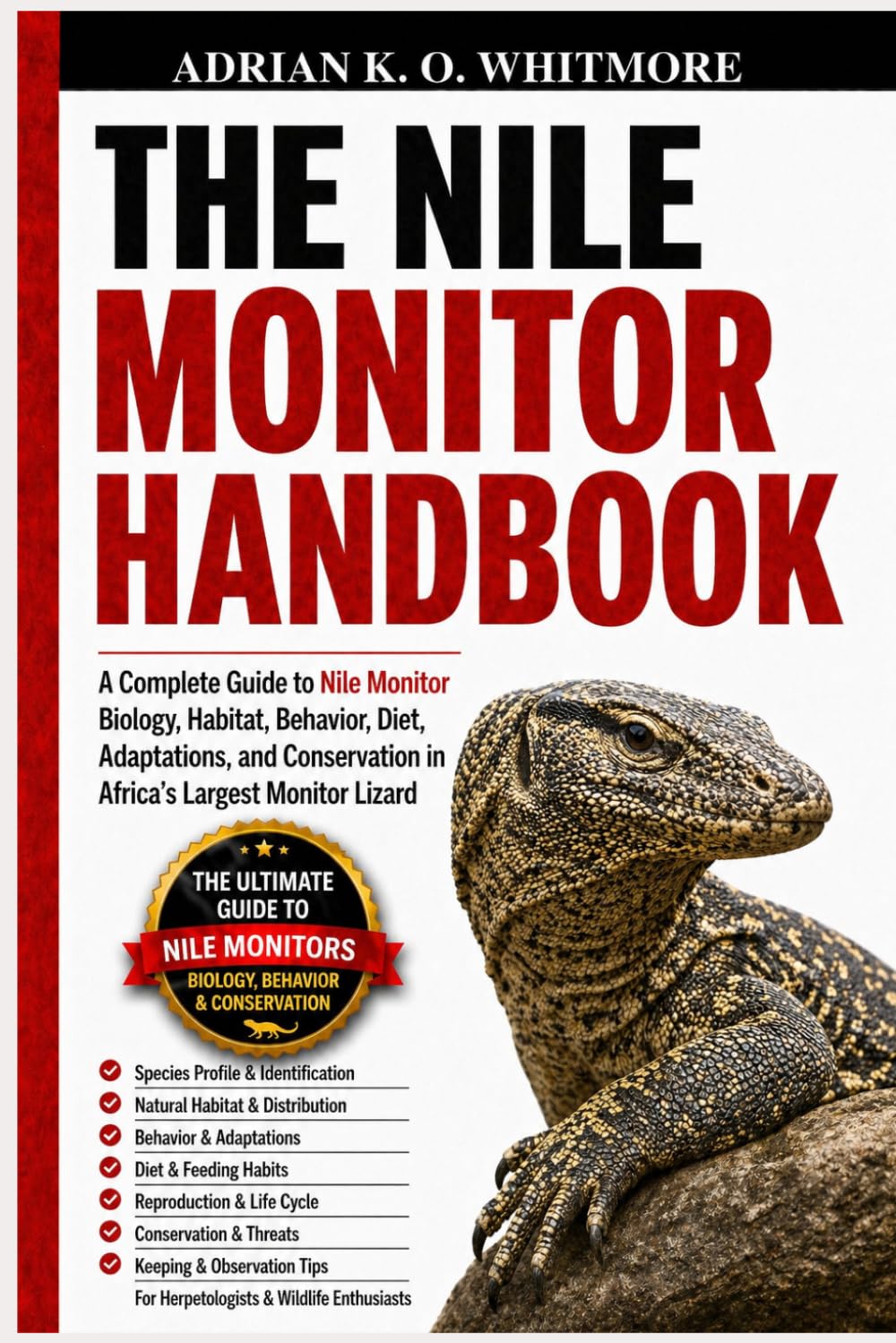 THE NILE MONITOR HANDBOOK: A Complete Guide to Nile Monitor Biology, Habitat, Behavior, Diet, Adaptations, and Conservation in Africa’s Largest Monitor Lizard