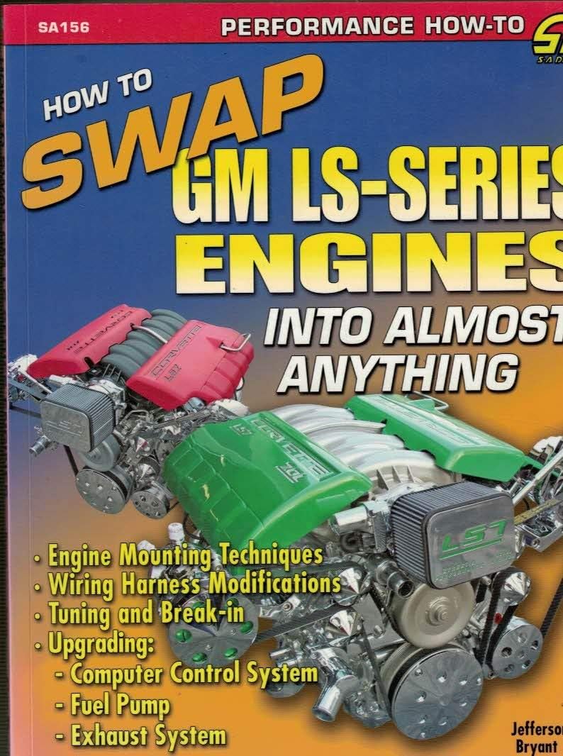 How to Swap GM LS-Series Engines Into Almost Anything (S-A Design): Engine Mounting Techniques, Wiring Harness Modifications, Tuning and Break-in, ... Control System, Fuel Pump, Exhaust System Paperback – Illustrated, 15 Oct. 2012