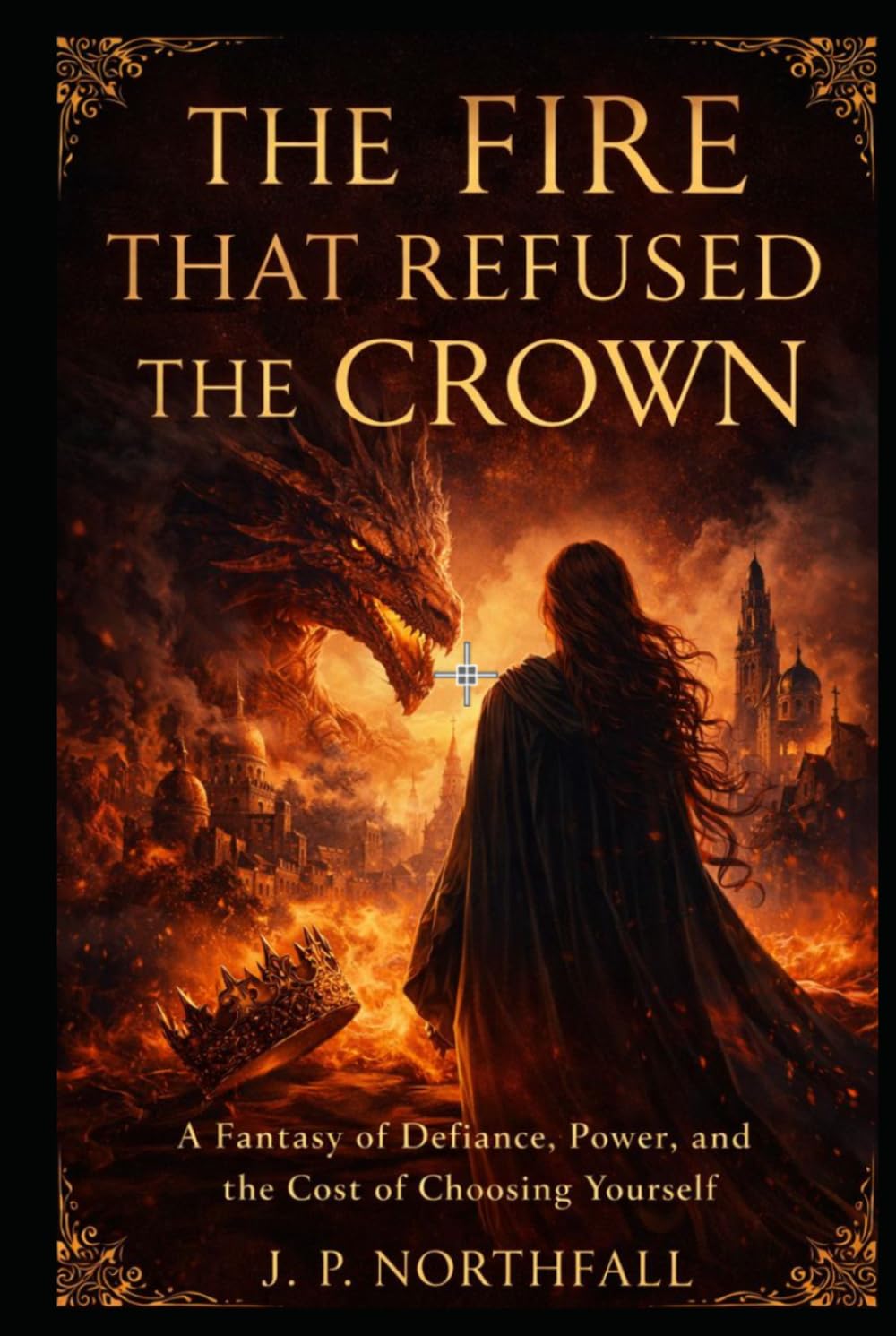 The Fire That Refused The Crown: A Fantasy of Defiance, Power, and the Cost of Choosing Yourself