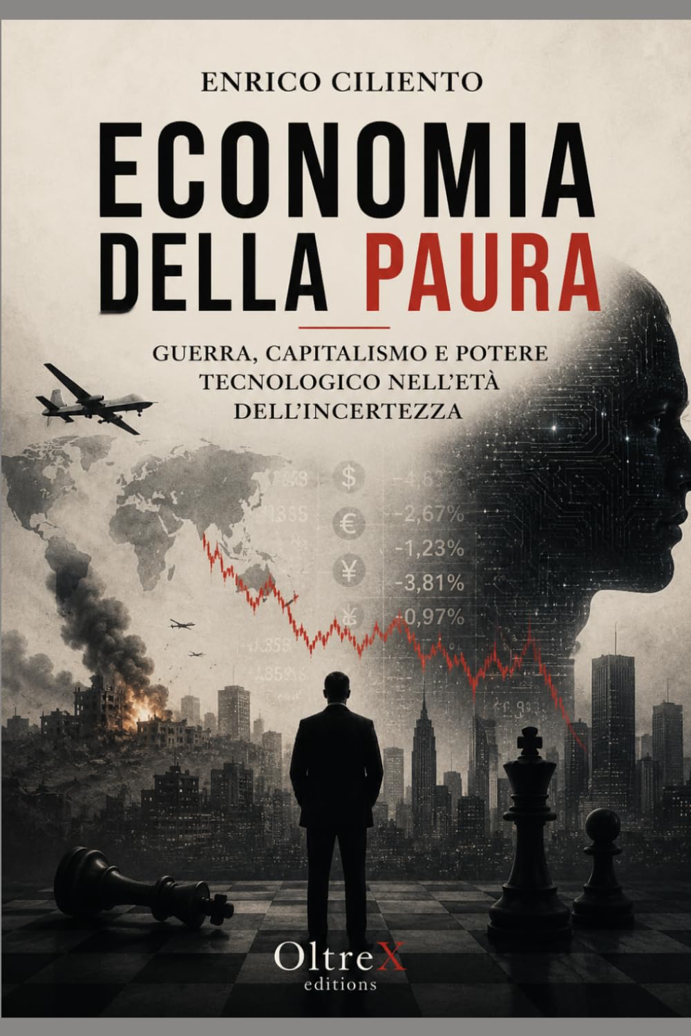 ECONOMIA DELLA PAURA: Guerra, capitalismo e potere tecnologico nell’età dell’incertezza (Capitalismo di guerra – Saggi sul nuovo ordine mondiale)