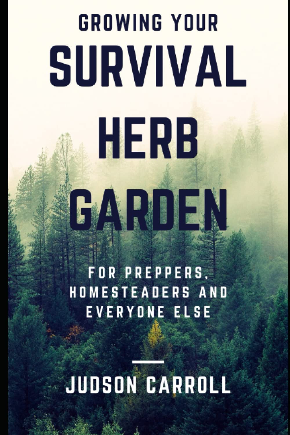 Growing Your Survival Herb Garden For Preppers, Homesteaders and Everyone Else (Herbal Medicine for Preppers and Homesteaders)