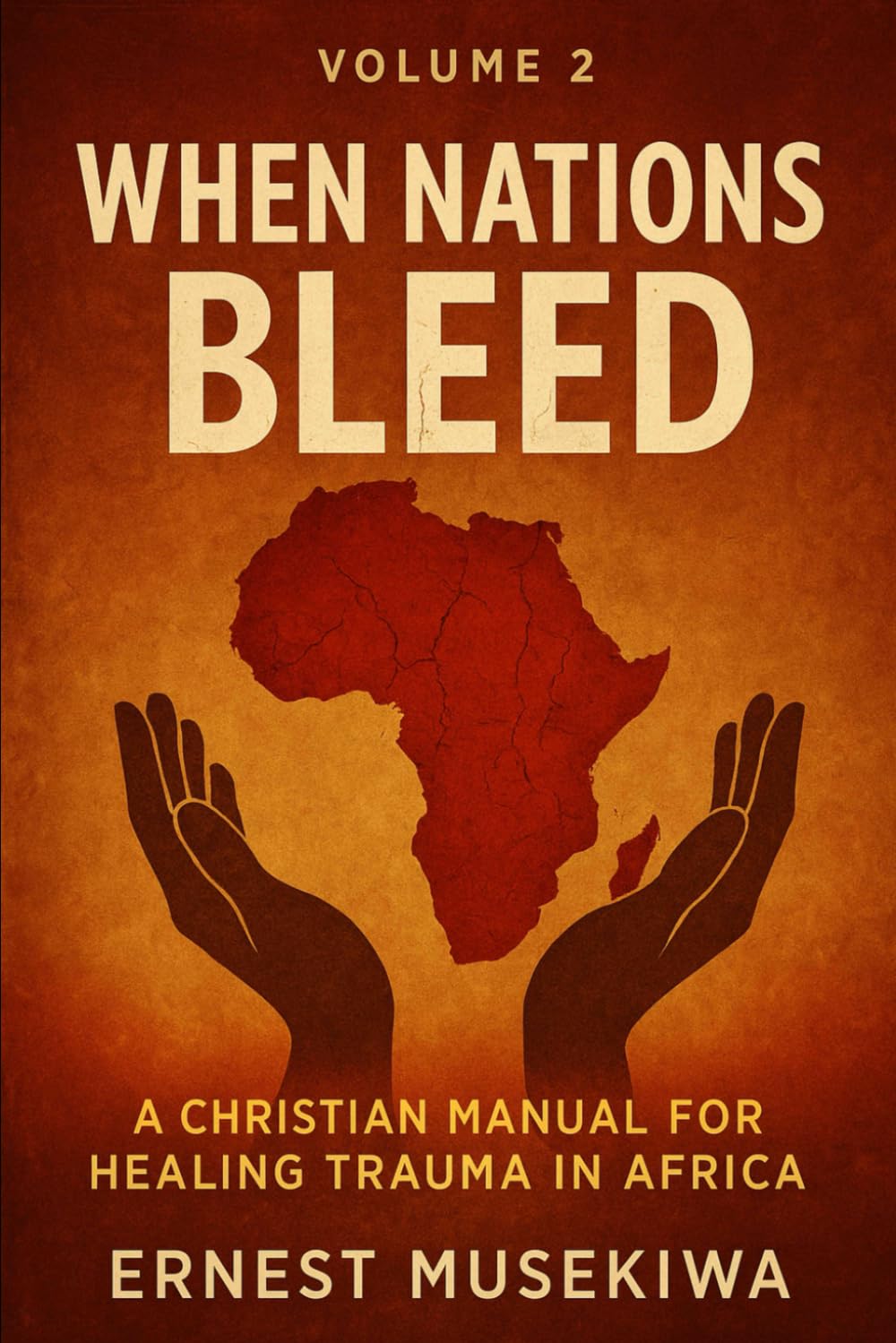 When Nations Bleed: A Christian Manual for Healing Trauma in Africa: 2 (Healing the Wounds of Africa)