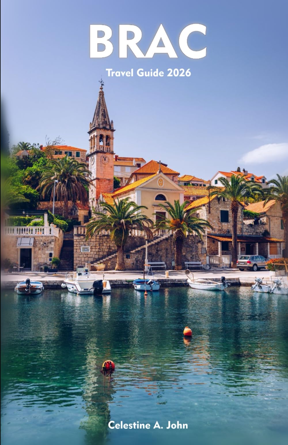 BRAC ISLAND TRAVEL GUIDE 2026: A Complete Companion to Culture and Coastal Adventure in Croatia’s Adriatic Gem