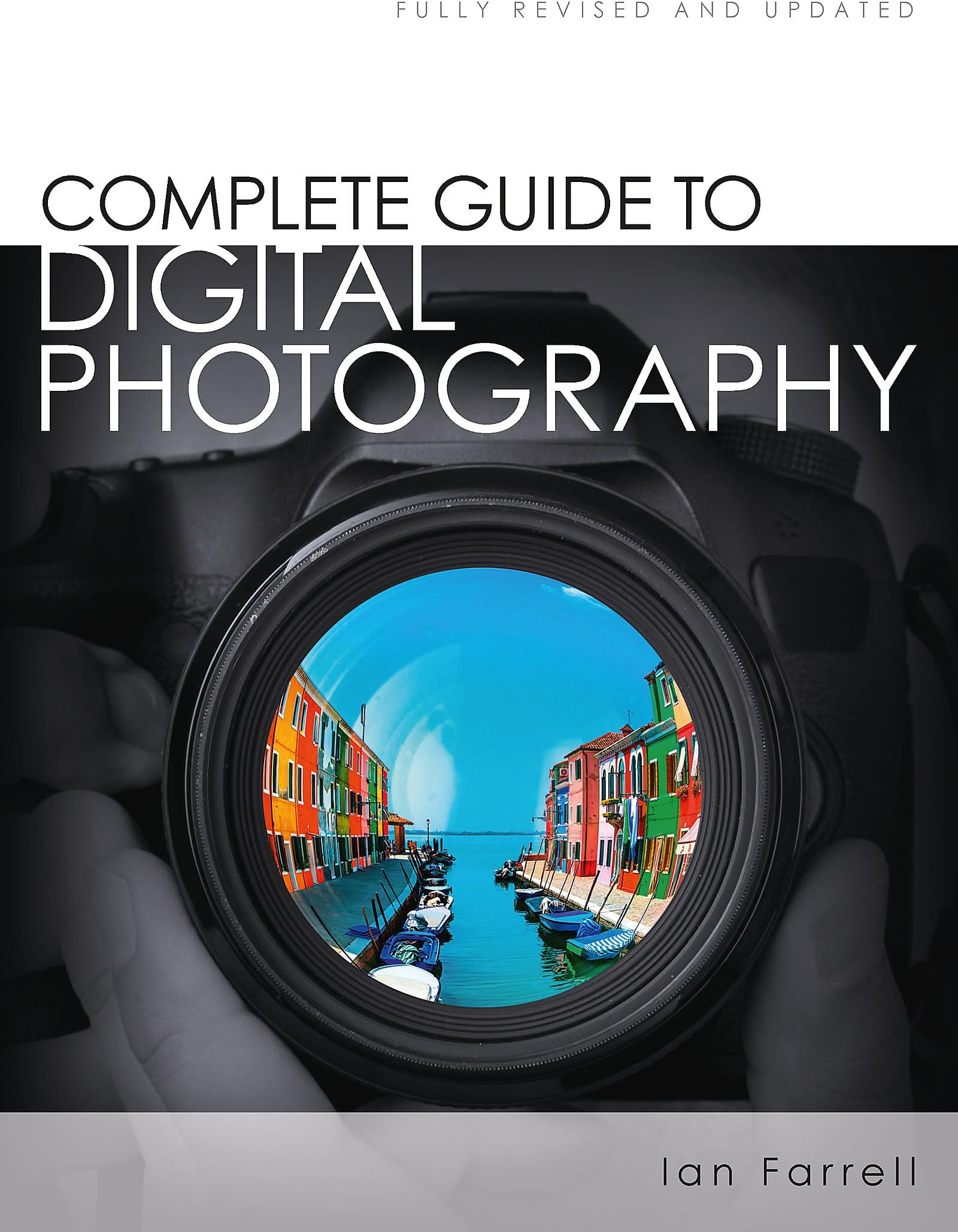 Complete Guide to Digital Photography: Ian Farrell Paperback – 16 Nov. 2017