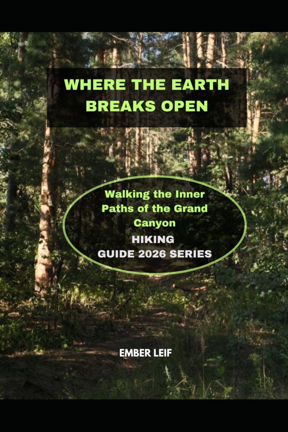 WHERE THE EARTH BREAKS OPEN: WALKING THE INNER PATHS OF THE GRAND CANYON