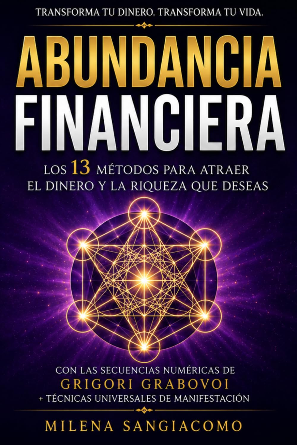 Abundancia Financiera: Los 13 Métodos Para Atraer el Dinero y la Riqueza que Deseas | Con las Secuencias Numéricas de Grigori Grabovoi + Técnicas Universales de Manifestación