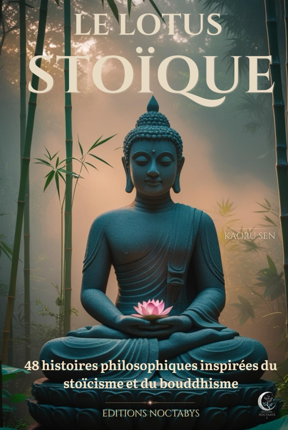 Le Lotus Stoïque: 48 histoires philosophiques inspirées du stoïcisme et du bouddhisme