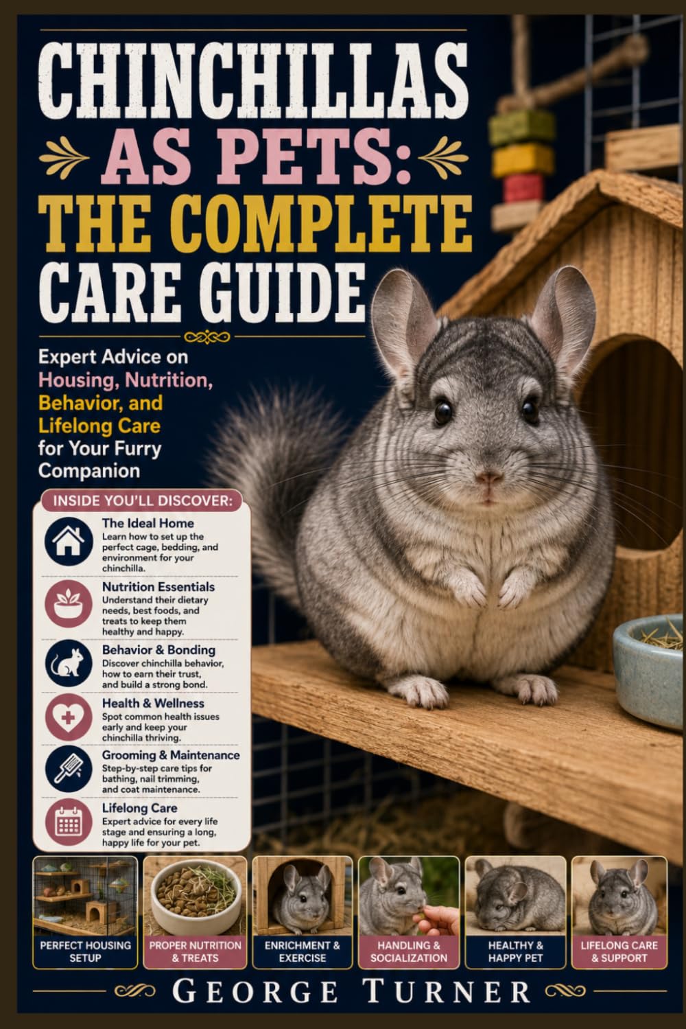 Chinchillas as Pets: The Complete Care Guide: Expert Advice on Housing, Nutrition, Behavior, and Lifelong Care for Your Furry Companion
