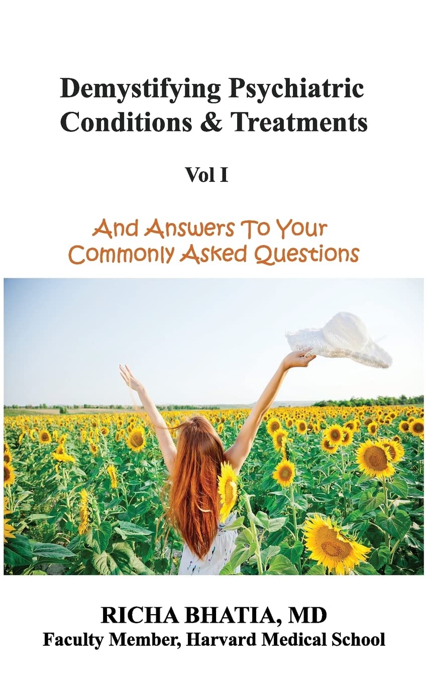 Demystifying Psychiatric Conditions & Treatments: And Answers To Your Commonly Asked Questions: Volume 1