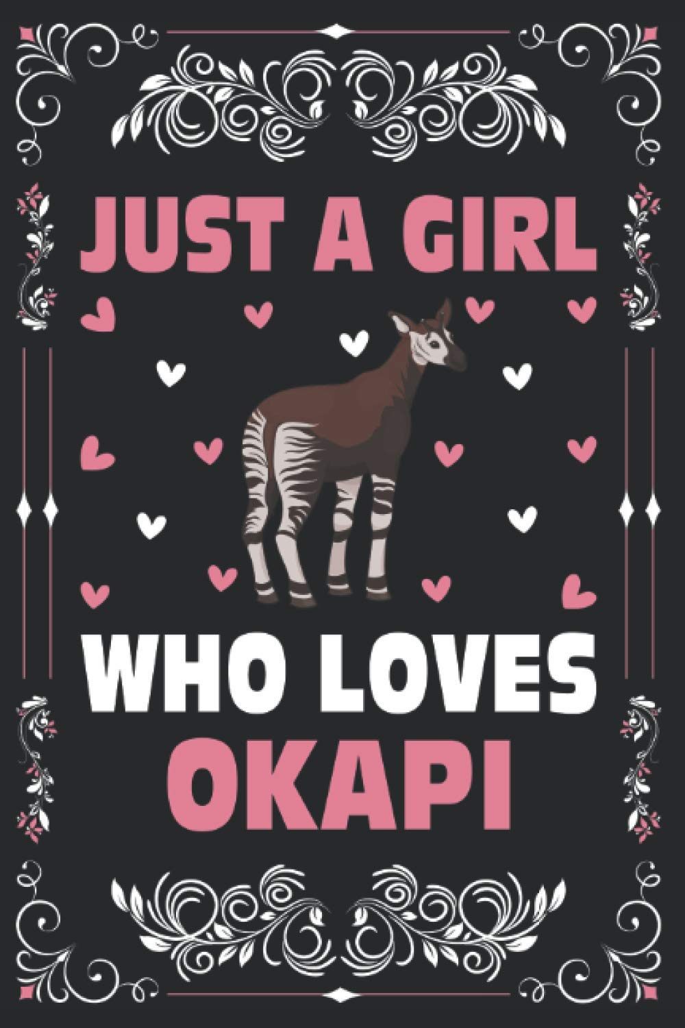 Just A Girl Who Loves Okapi Notebook Journal For Women Girls Kids Gift: Okapi Notebook Journal: Okapi Journal - 120 Page Paperback Notebook - (6"x9")