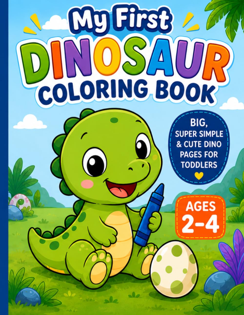 My First Dinosaur Coloring Book: Ages 2–4: Big, Super Simple & Cute Dino Pages for Toddlers