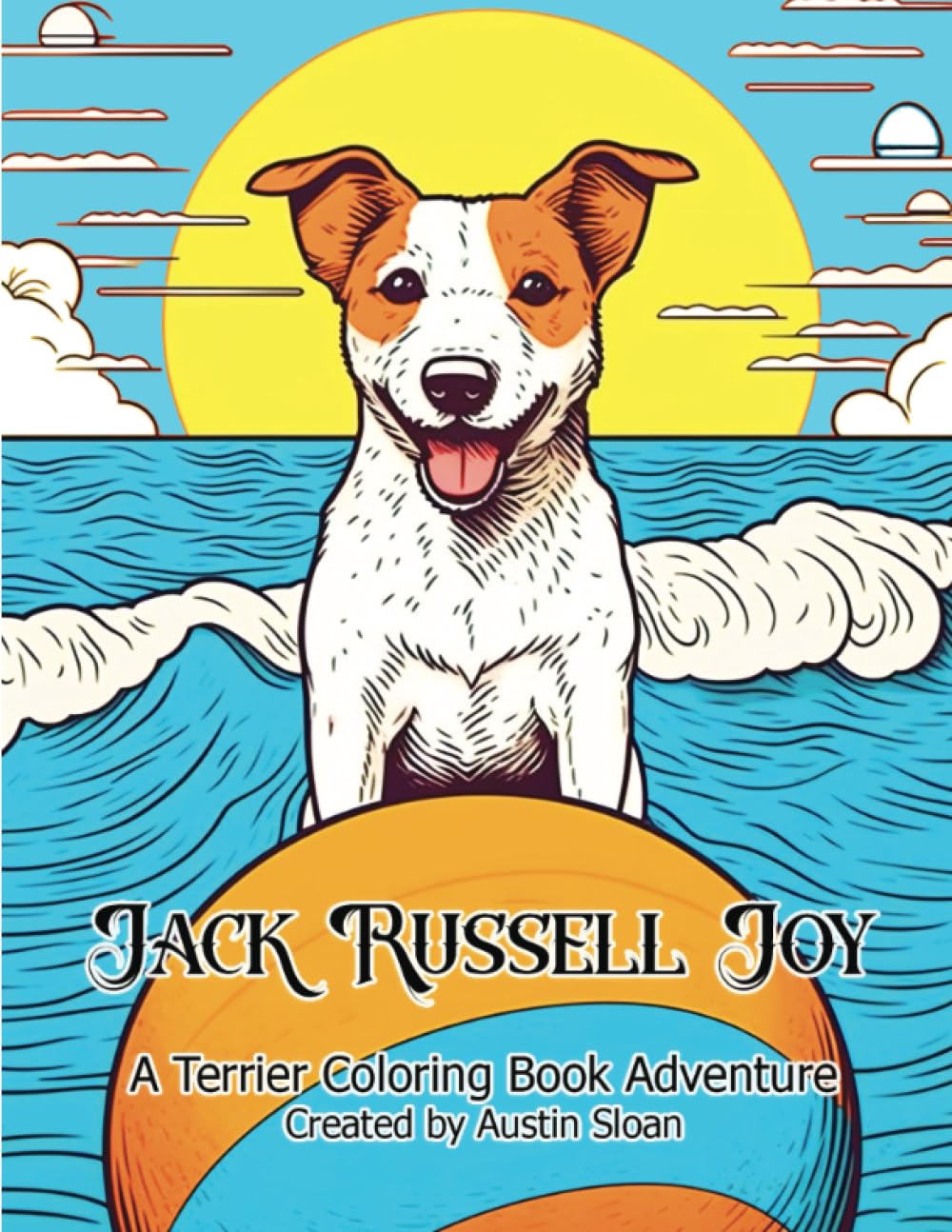 Jack Russell Joy: A Terrier Coloring Book Adventure (Jack Russell Terrier Coloring Books)
