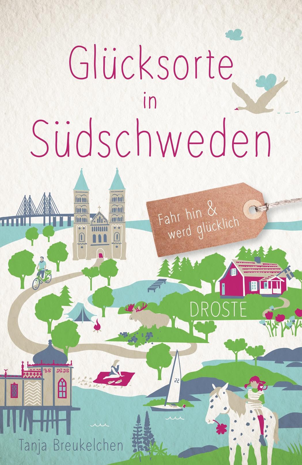 Glücksorte in Südschweden: Fahr hin & werd glücklich - mit 80 ausgewählten Highlights und Geheimtipps für besondere Entdeckungen, Ausflüge und Kurztrips