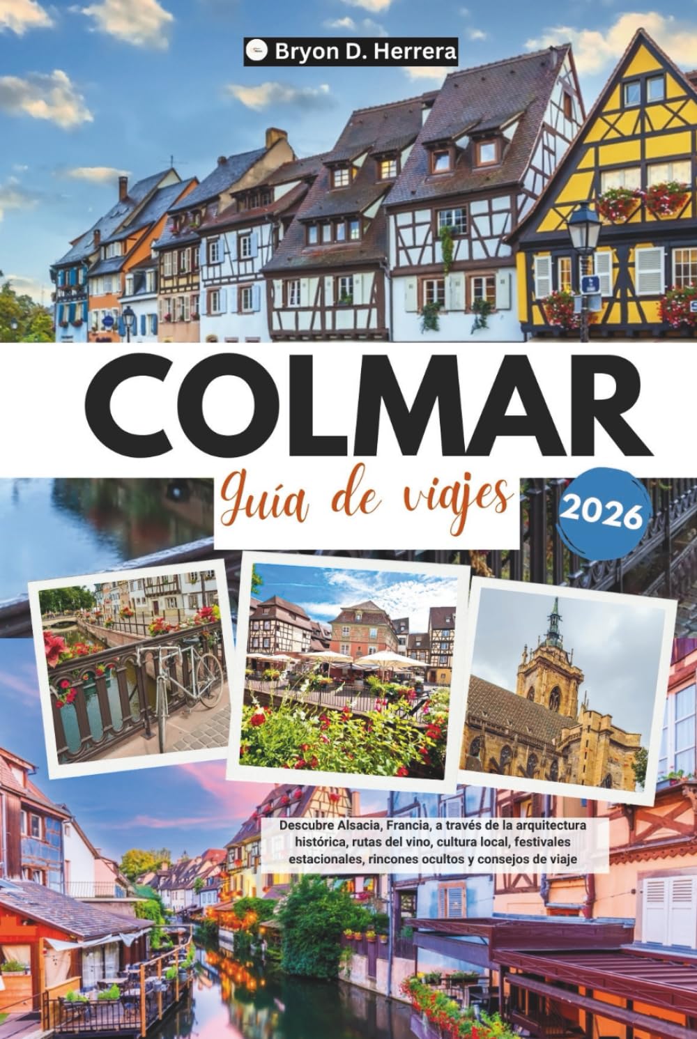Guía de viajes de Colmar 2026: Descubre Alsacia, Francia, a través de la arquitectura histórica, rutas del vino, cultura local, festivales estacionales, rincones ocultos y consejos de viaje