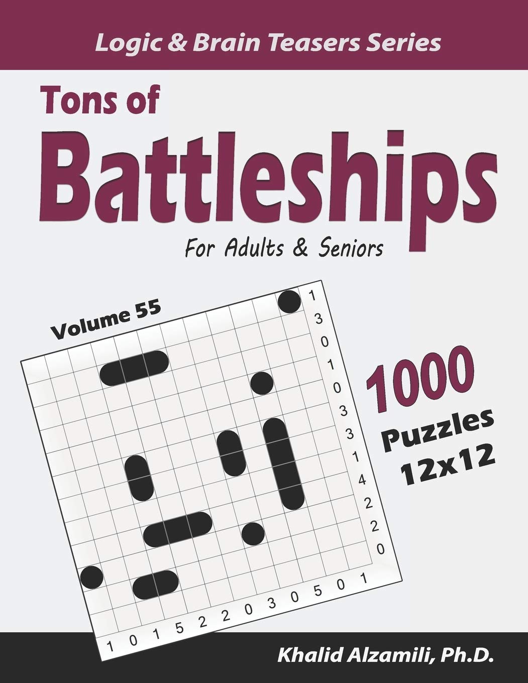 Tons of Battleships for Adults & Seniors: 1000 Puzzles (12x12): 55 (Logic & Brain Teasers Series)