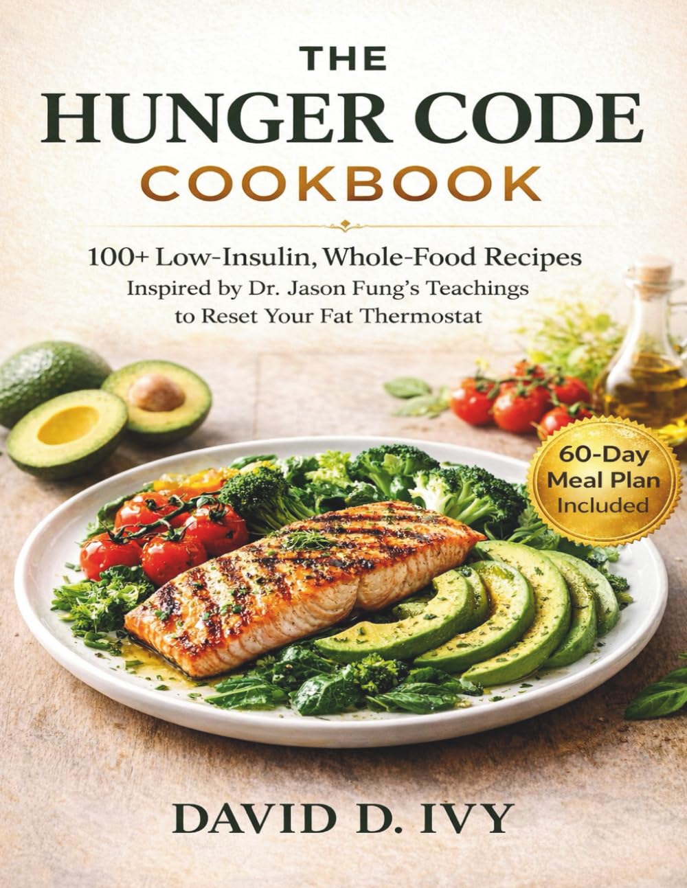 The Hunger Code Cookbook: 100+ Low-Insulin, Whole-Food Recipes Inspired by Dr. Jason Fung's Teachings to Reset Your Fat Thermostat | 60-Day Meal Plan ... (The Whole-Food Wellness Companion Series)      Paperback – February 22, 2026
