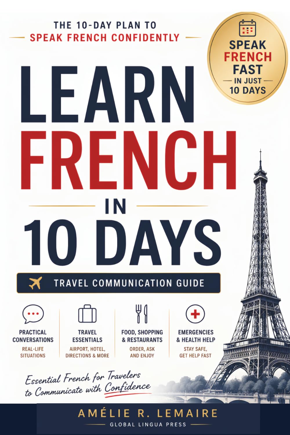 Learn French in 10 Days: Master Essential French Fast - A Practical Crash Course for Beginners to Speak French Fast with Everyday Conversation, Travel Phrases, Phrasebook Vocabulary and Pronunciation